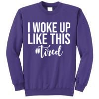 I Woke Up Like This Tired Funny Sweatshirt