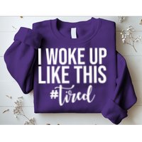 I Woke Up Like This Tired Funny Sweatshirt
