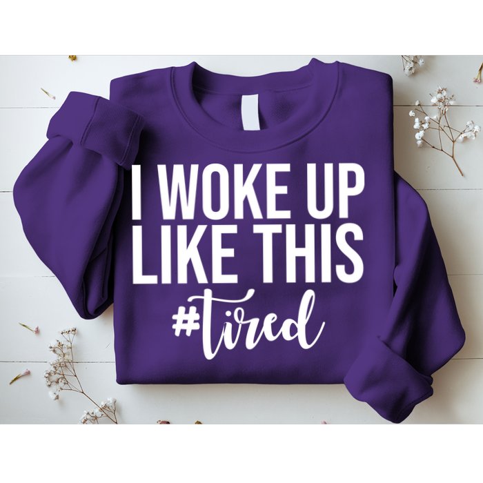 I Woke Up Like This Tired Funny Sweatshirt