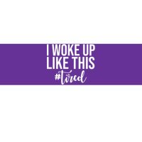 I Woke Up Like This Tired Funny Bumper Sticker