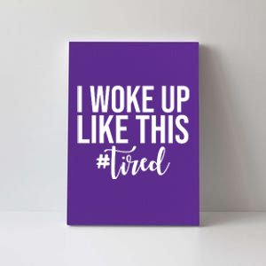 I Woke Up Like This Tired Funny Canvas