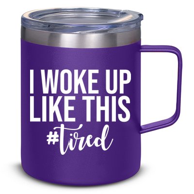 I Woke Up Like This Tired Funny 12oz Stainless Steel Coffee Mug