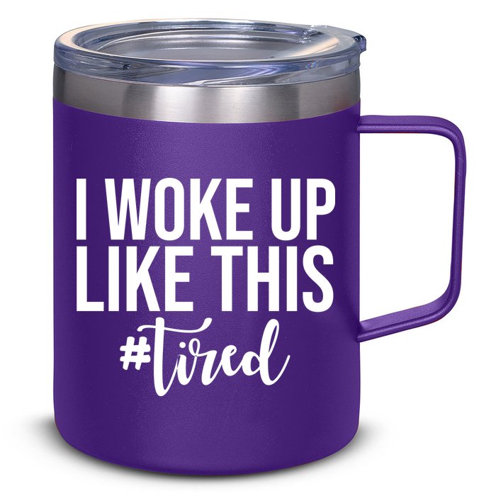 I Woke Up Like This Tired Funny 12oz Stainless Steel Coffee Mug