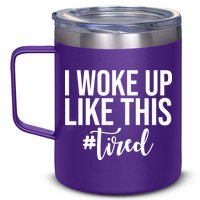 I Woke Up Like This Tired Funny 12oz Stainless Steel Coffee Mug