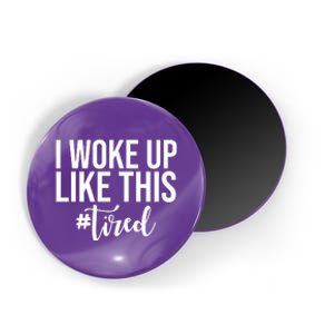 I Woke Up Like This Tired Funny Magnet