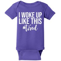 I Woke Up Like This Tired Funny Baby Bodysuit