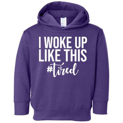 I Woke Up Like This Tired Funny Toddler Hoodie