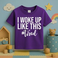 I Woke Up Like This Tired Funny Toddler T-Shirt