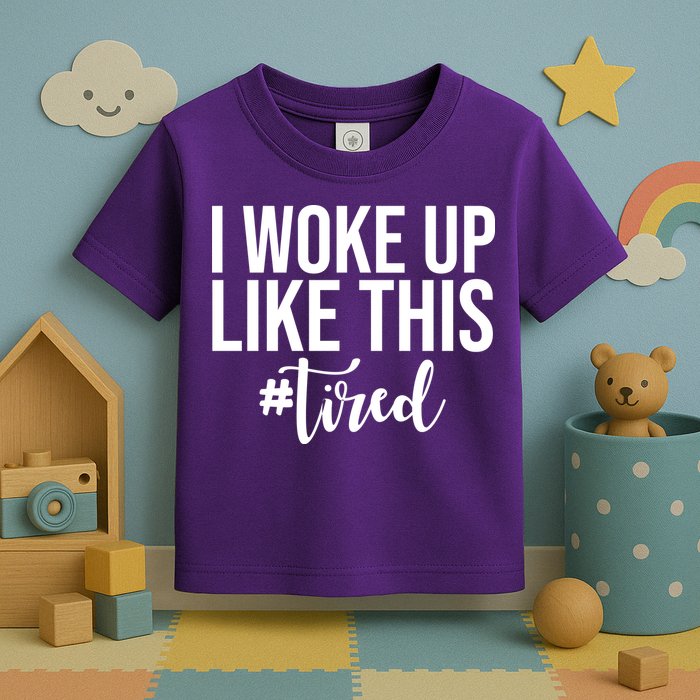 I Woke Up Like This Tired Funny Toddler T-Shirt
