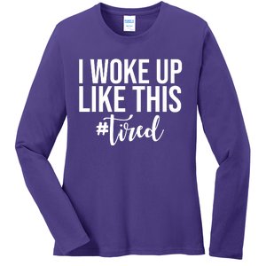 I Woke Up Like This Tired Funny Ladies Long Sleeve Shirt