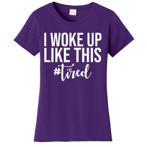 I Woke Up Like This Tired Funny Women's T-Shirt