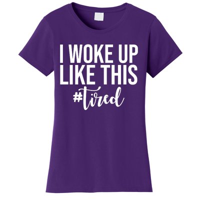 I Woke Up Like This Tired Funny Women's T-Shirt