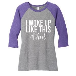 I Woke Up Like This Tired Funny Women's Tri-Blend 3/4-Sleeve Raglan Shirt