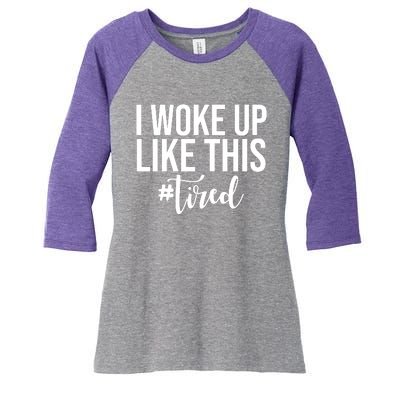 I Woke Up Like This Tired Funny Women's Tri-Blend 3/4-Sleeve Raglan Shirt