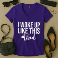 I Woke Up Like This Tired Funny Women's V-Neck T-Shirt