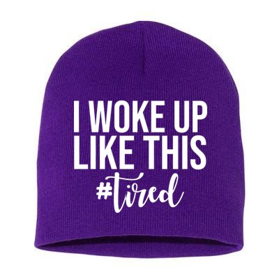 I Woke Up Like This Tired Funny Short Acrylic Beanie