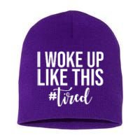 I Woke Up Like This Tired Funny Short Acrylic Beanie