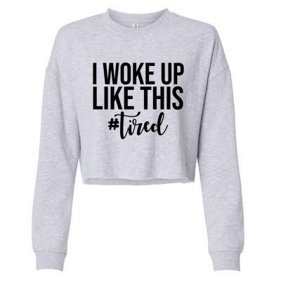 I Woke Up Like This Tired Funny Cropped Pullover Crew