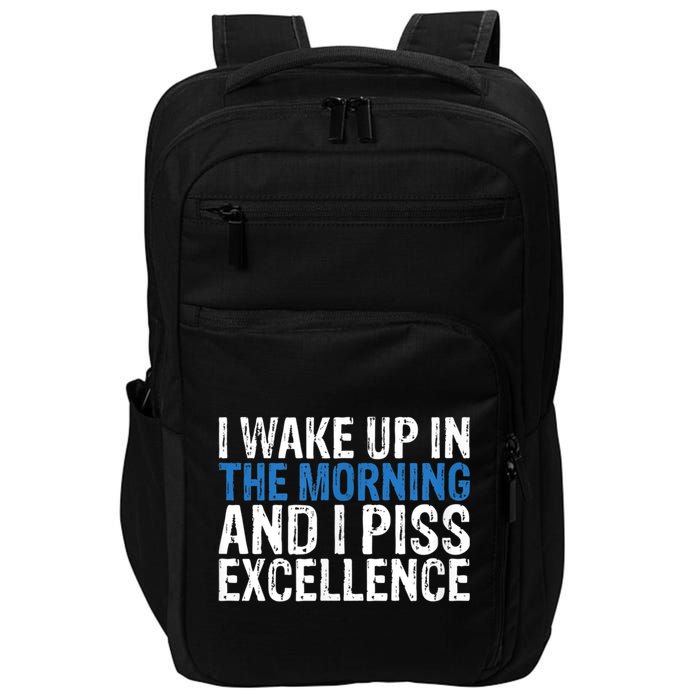 I Wake Up, In Morning And I Piss Excellence Impact Tech Backpack