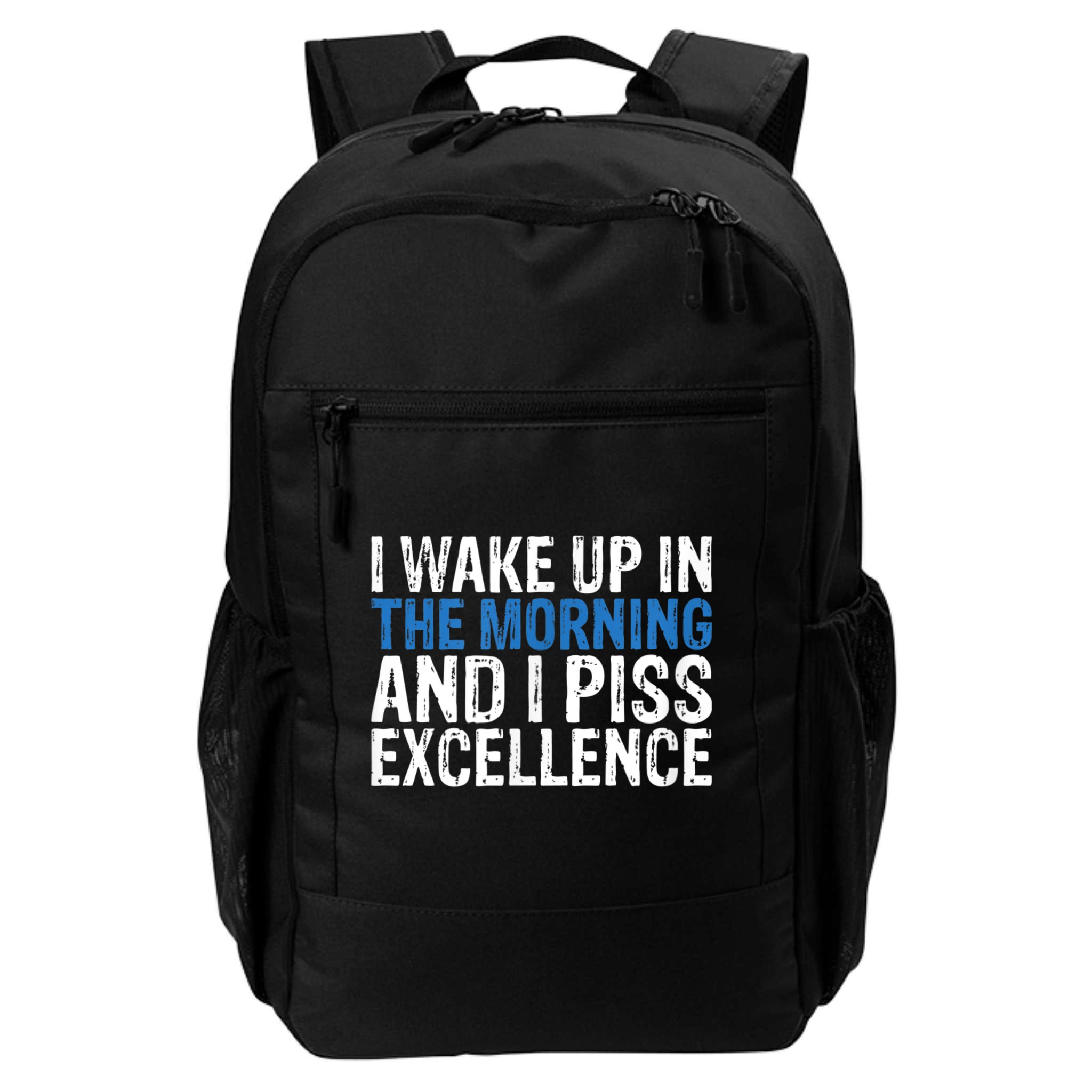 I Wake Up, In Morning And I Piss Excellence Backpack