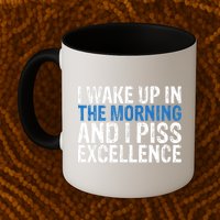 I Wake Up, In Morning And I Piss Excellence Mug