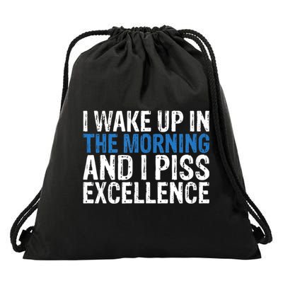 I Wake Up, In Morning And I Piss Excellence Drawstring Bag