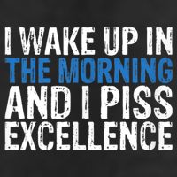 I Wake Up, In Morning And I Piss Excellence Tumbler