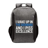 I Wake Up, In Morning And I Piss Excellence Vector Backpack