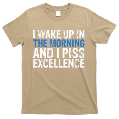 I Wake Up, In Morning And I Piss Excellence T-Shirt