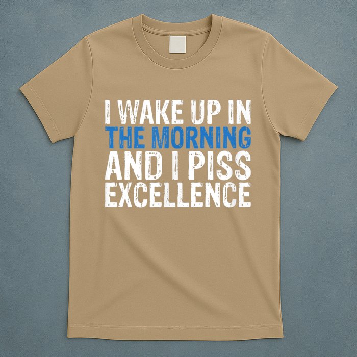 I Wake Up, In Morning And I Piss Excellence T-Shirt