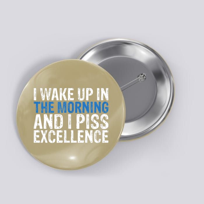 I Wake Up, In Morning And I Piss Excellence Button