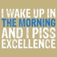 I Wake Up, In Morning And I Piss Excellence Button