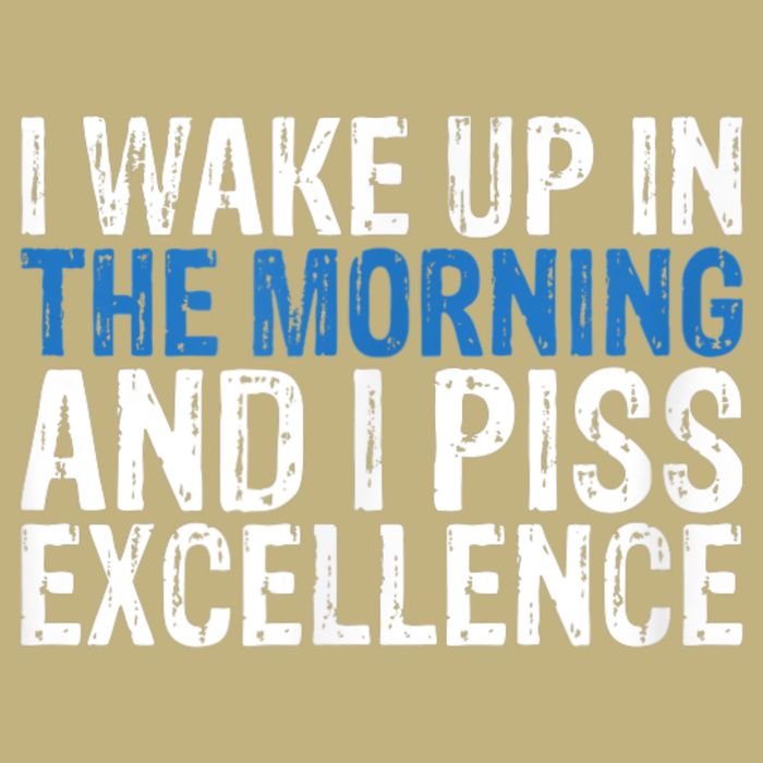 I Wake Up, In Morning And I Piss Excellence Button