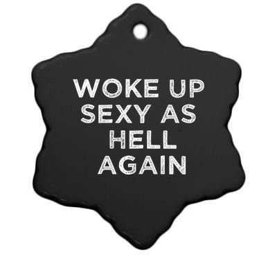 I Woke Up Sexy As Hell Again Funny Sarcastic Saying Ceramic Star Ornament