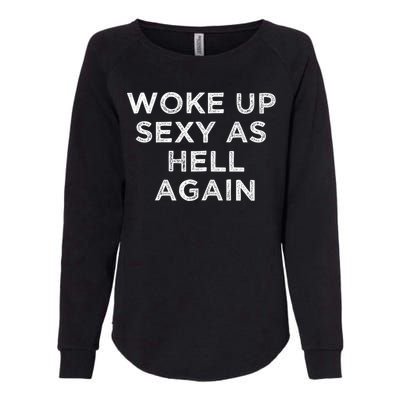 I Woke Up Sexy As Hell Again Funny Sarcastic Saying Womens California Wash Sweatshirt