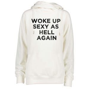 I Woke Up Sexy As Hell Again Funny Sarcastic Saying Womens Funnel Neck Pullover Hood