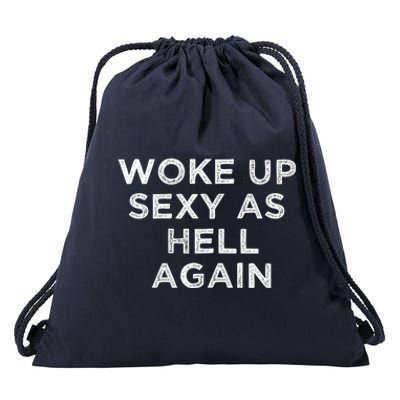 I Woke Up Sexy As Hell Again Funny Sarcastic Saying Drawstring Bag