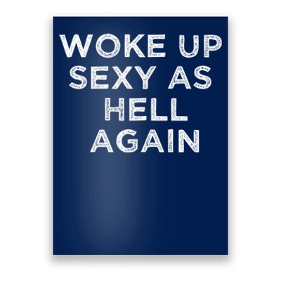 I Woke Up Sexy As Hell Again Funny Sarcastic Saying Poster