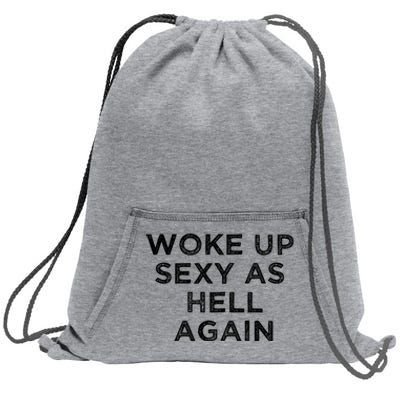 I Woke Up Sexy As Hell Again Funny Sarcastic Saying Sweatshirt Cinch Pack Bag