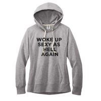 I Woke Up Sexy As Hell Again Funny Sarcastic Saying Women's Fleece Hoodie