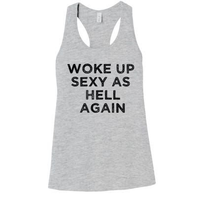 I Woke Up Sexy As Hell Again Funny Sarcastic Saying Women's Racerback Tank