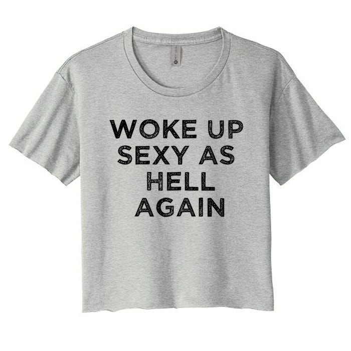 I Woke Up Sexy As Hell Again Funny Sarcastic Saying Women's Crop Top Tee