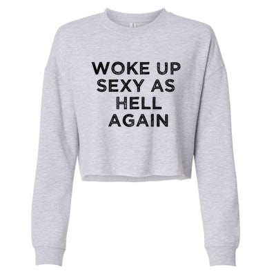 I Woke Up Sexy As Hell Again Funny Sarcastic Saying Cropped Pullover Crew