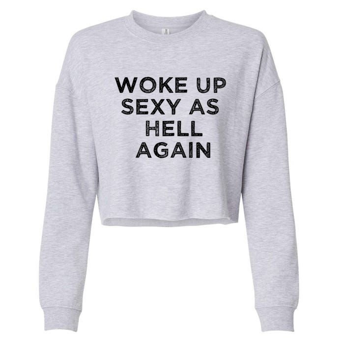 I Woke Up Sexy As Hell Again Funny Sarcastic Saying Cropped Pullover Crew