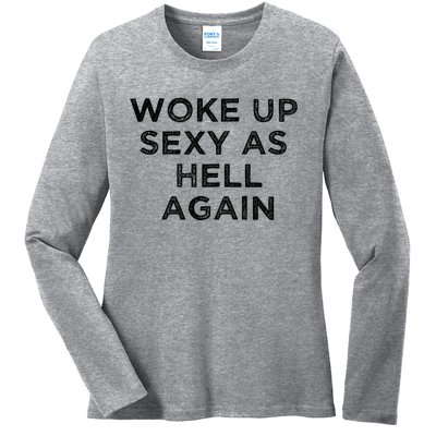 I Woke Up Sexy As Hell Again Funny Sarcastic Saying Ladies Long Sleeve Shirt