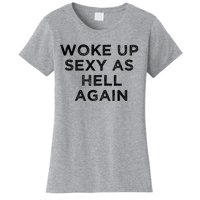 I Woke Up Sexy As Hell Again Funny Sarcastic Saying Women's T-Shirt