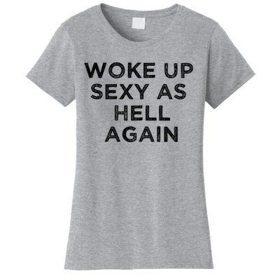 I Woke Up Sexy As Hell Again Funny Sarcastic Saying Women's T-Shirt