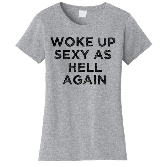 I Woke Up Sexy As Hell Again Funny Sarcastic Saying Women's T-Shirt