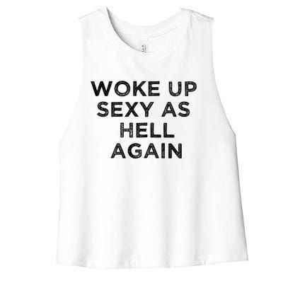 I Woke Up Sexy As Hell Again Funny Sarcastic Saying Women's Racerback Cropped Tank