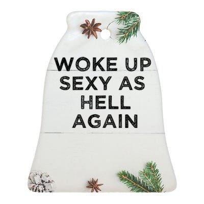 I Woke Up Sexy As Hell Again Funny Sarcastic Saying Ceramic Bell Ornament